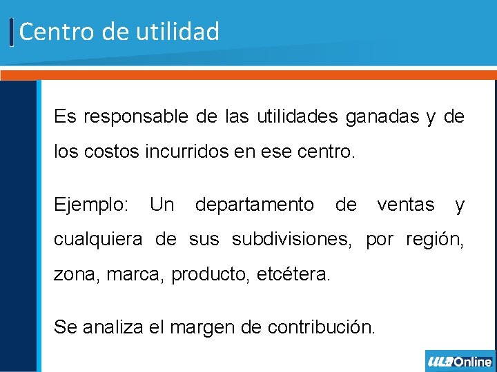 Centro de utilidad Es responsable de las utilidades ganadas y de los costos incurridos