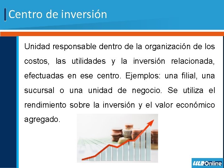 Centro de inversión Unidad responsable dentro de la organización de los costos, las utilidades