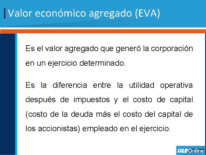 Valor económico agregado (EVA) Es el valor agregado que generó la corporación en un