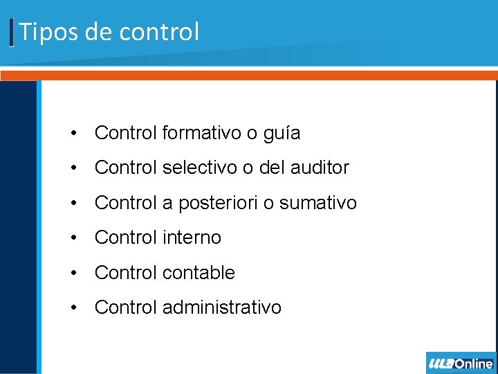 Tipos de control • Control formativo o guía • Control selectivo o del auditor