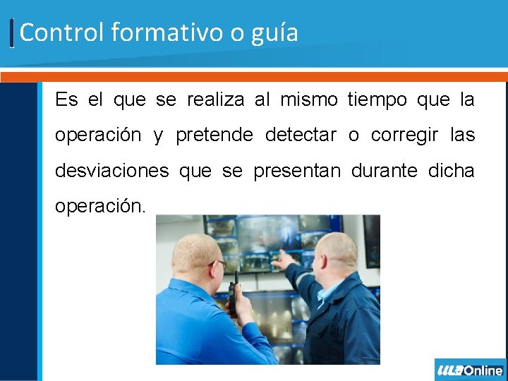 Control formativo o guía Es el que se realiza al mismo tiempo que la