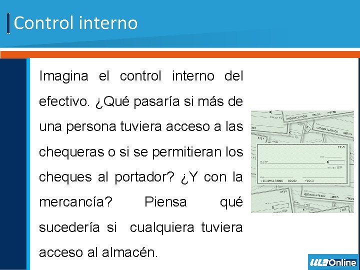 Control interno Imagina el control interno del efectivo. ¿Qué pasaría si más de una