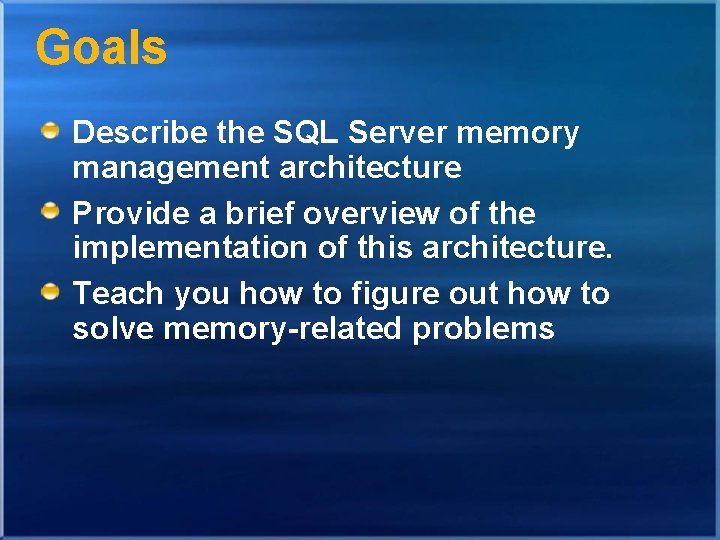 Goals Describe the SQL Server memory management architecture Provide a brief overview of the Goals Describe the SQL Server memory management architecture Provide a brief overview of the