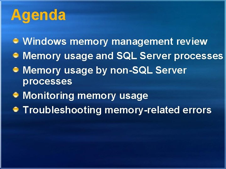 Agenda Windows memory management review Memory usage and SQL Server processes Memory usage by