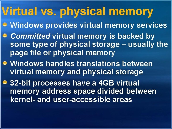 Virtual vs. physical memory Windows provides virtual memory services Committed virtual memory is backed