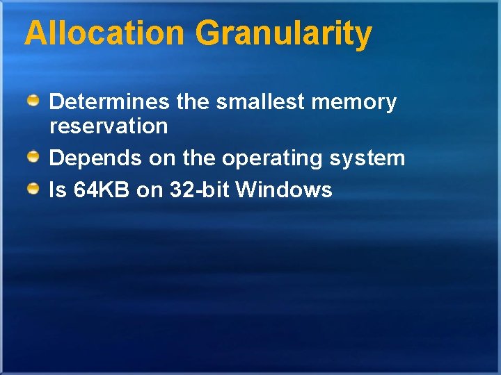 Allocation Granularity Determines the smallest memory reservation Depends on the operating system Is 64 Allocation Granularity Determines the smallest memory reservation Depends on the operating system Is 64