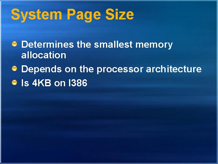 System Page Size Determines the smallest memory allocation Depends on the processor architecture Is