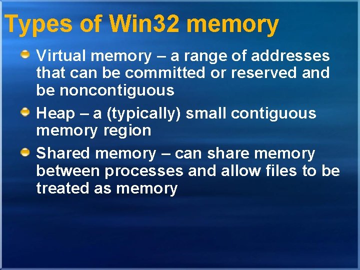 Types of Win 32 memory Virtual memory – a range of addresses that can