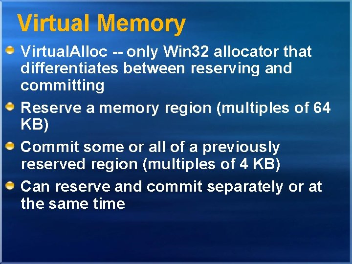 Virtual Memory Virtual. Alloc -- only Win 32 allocator that differentiates between reserving and