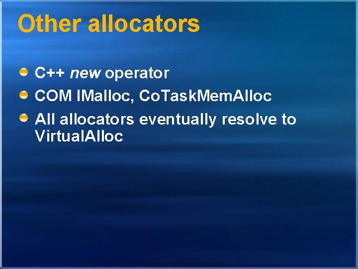 Other allocators C++ new operator COM IMalloc, Co. Task. Mem. Alloc All allocators eventually Other allocators C++ new operator COM IMalloc, Co. Task. Mem. Alloc All allocators eventually