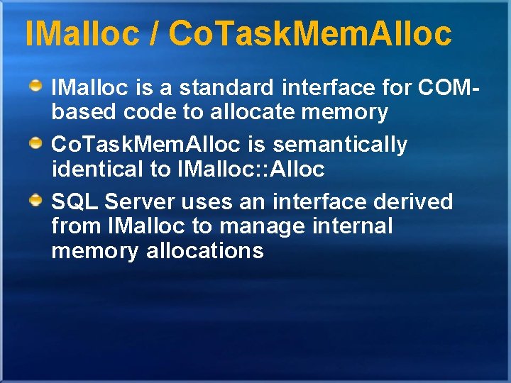 IMalloc / Co. Task. Mem. Alloc IMalloc is a standard interface for COMbased code IMalloc / Co. Task. Mem. Alloc IMalloc is a standard interface for COMbased code
