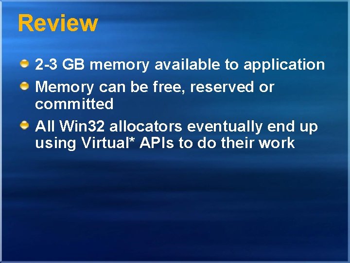 Review 2 -3 GB memory available to application Memory can be free, reserved or