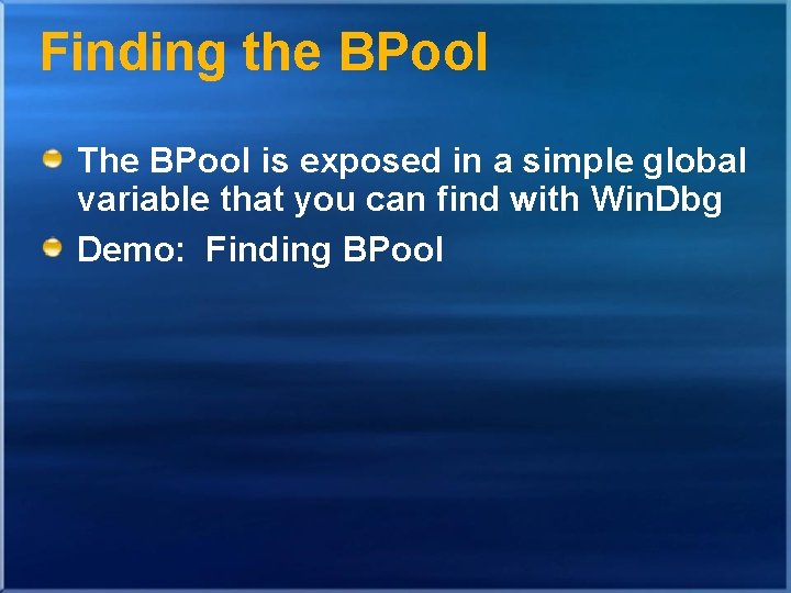 Finding the BPool The BPool is exposed in a simple global variable that you