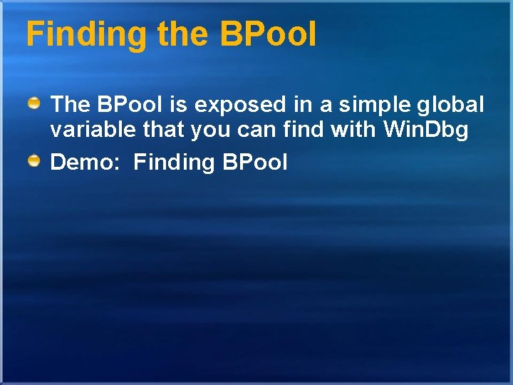 Finding the BPool The BPool is exposed in a simple global variable that you Finding the BPool The BPool is exposed in a simple global variable that you