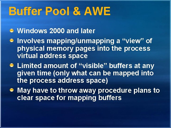 Buffer Pool & AWE Windows 2000 and later Involves mapping/unmapping a “view” of physical Buffer Pool & AWE Windows 2000 and later Involves mapping/unmapping a “view” of physical