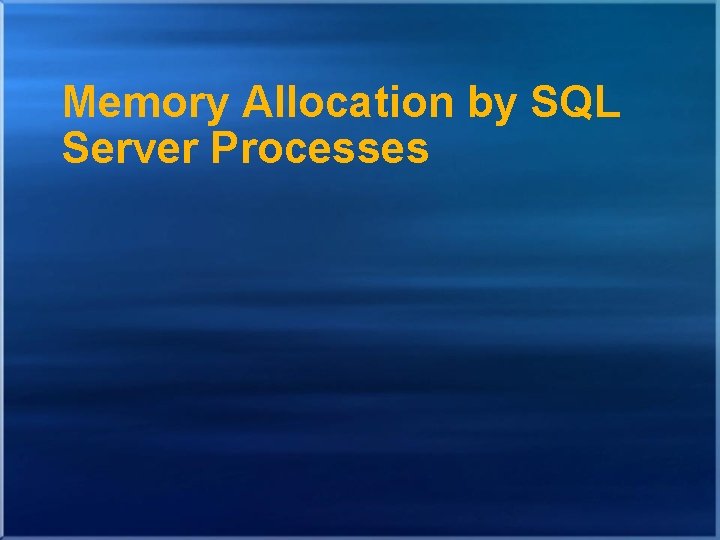 Memory Allocation by SQL Server Processes Memory Allocation by SQL Server Processes