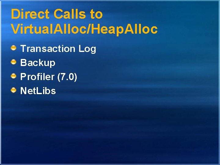 Direct Calls to Virtual. Alloc/Heap. Alloc Transaction Log Backup Profiler (7. 0) Net. Libs