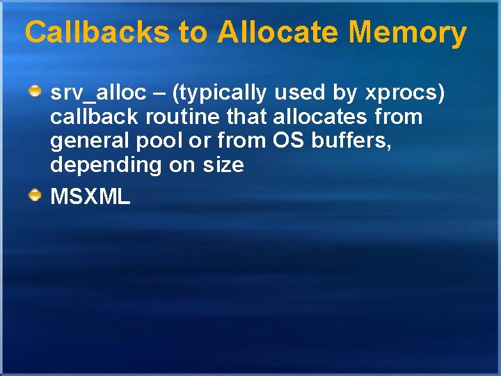 Callbacks to Allocate Memory srv_alloc – (typically used by xprocs) callback routine that allocates Callbacks to Allocate Memory srv_alloc – (typically used by xprocs) callback routine that allocates