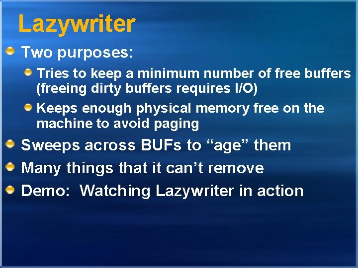 Lazywriter Two purposes: Tries to keep a minimum number of free buffers (freeing dirty Lazywriter Two purposes: Tries to keep a minimum number of free buffers (freeing dirty