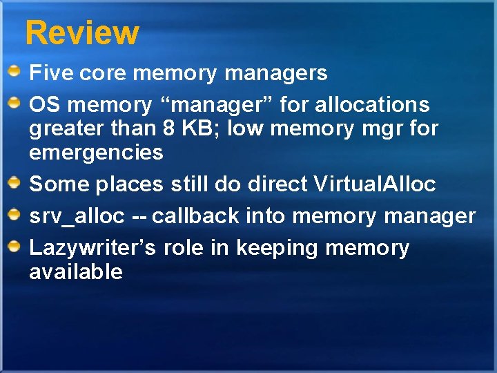 Review Five core memory managers OS memory “manager” for allocations greater than 8 KB;