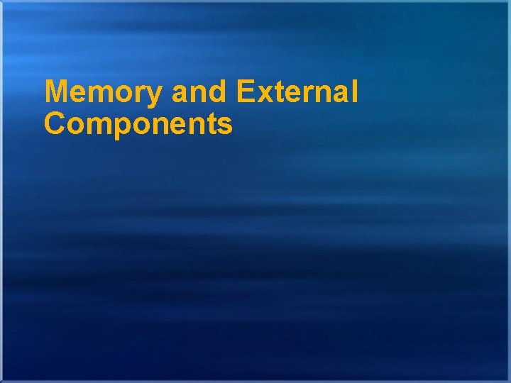 Memory and External Components 