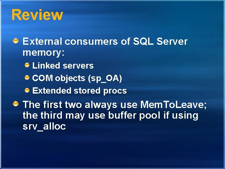 Review External consumers of SQL Server memory: Linked servers COM objects (sp_OA) Extended stored Review External consumers of SQL Server memory: Linked servers COM objects (sp_OA) Extended stored