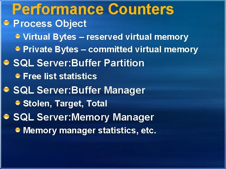 Performance Counters Process Object Virtual Bytes – reserved virtual memory Private Bytes – committed