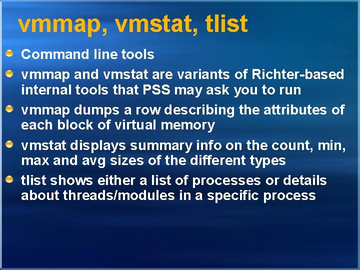 vmmap, vmstat, tlist Command line tools vmmap and vmstat are variants of Richter-based internal