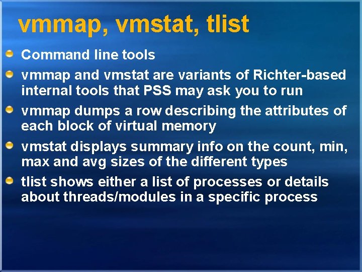 vmmap, vmstat, tlist Command line tools vmmap and vmstat are variants of Richter-based internal vmmap, vmstat, tlist Command line tools vmmap and vmstat are variants of Richter-based internal