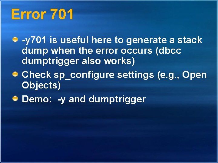 Error 701 -y 701 is useful here to generate a stack dump when the