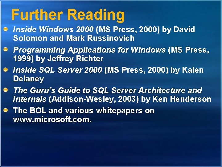 Further Reading Inside Windows 2000 (MS Press, 2000) by David Solomon and Mark Russinovich Further Reading Inside Windows 2000 (MS Press, 2000) by David Solomon and Mark Russinovich