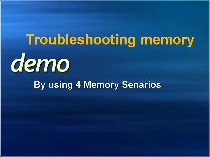 Troubleshooting memory By using 4 Memory Senarios 
