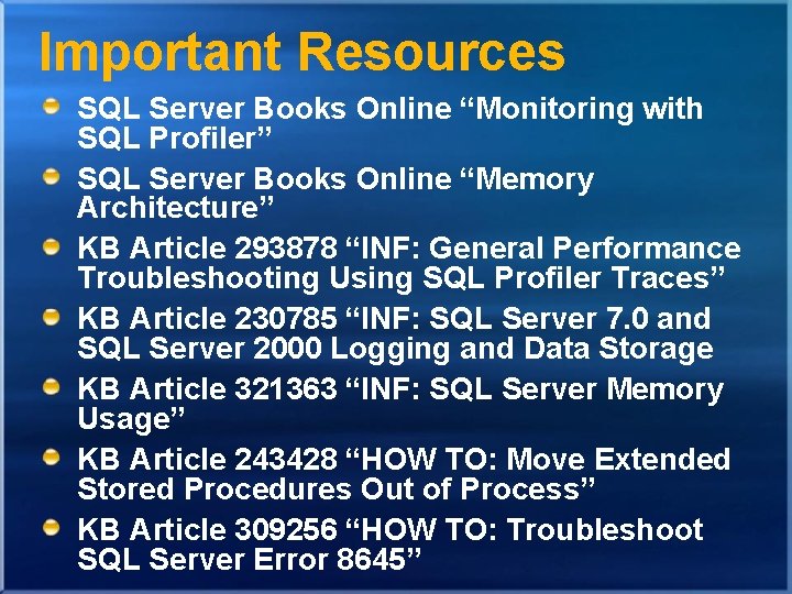 Important Resources SQL Server Books Online “Monitoring with SQL Profiler” SQL Server Books Online Important Resources SQL Server Books Online “Monitoring with SQL Profiler” SQL Server Books Online