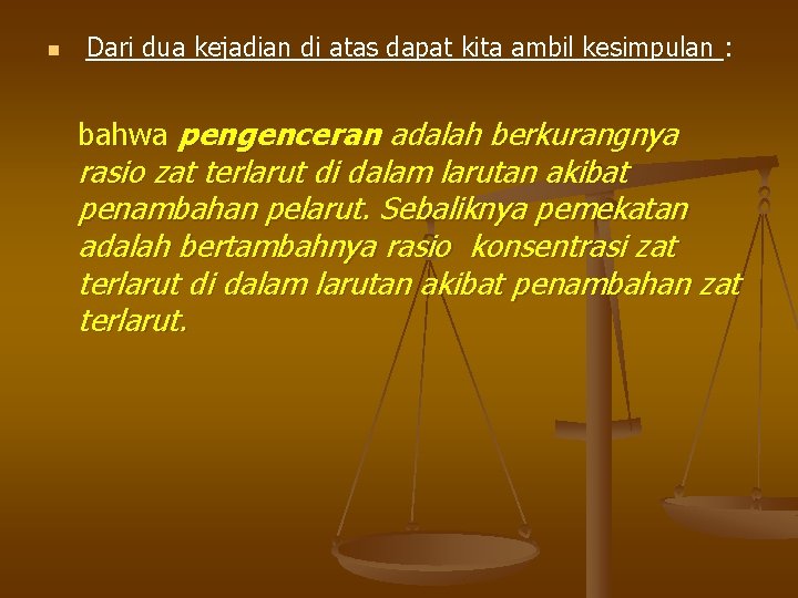 n Dari dua kejadian di atas dapat kita ambil kesimpulan : bahwa pengenceran adalah