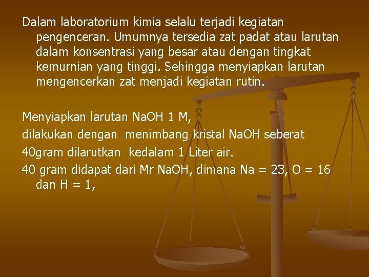 Dalam laboratorium kimia selalu terjadi kegiatan pengenceran. Umumnya tersedia zat padat atau larutan dalam