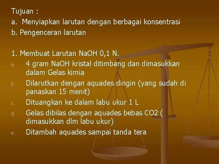 Tujuan : a. Menyiapkan larutan dengan berbagai konsentrasi b. Pengenceran larutan 1. Membuat Larutan