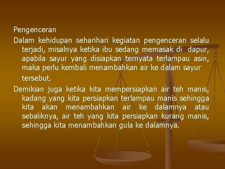 Pengenceran Dalam kehidupan sehari kegiatan pengenceran selalu terjadi, misalnya ketika ibu sedang memasak di