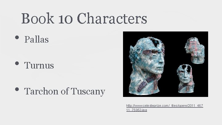 Book 10 Characters • Pallas • Turnus • Tarchon of Tuscany http: //www. celesteprize.