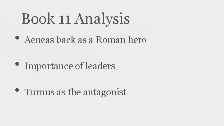Book 11 Analysis • Aeneas back as a Roman hero • Importance of leaders Book 11 Analysis • Aeneas back as a Roman hero • Importance of leaders