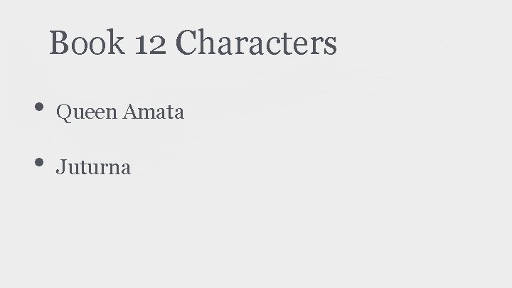 Book 12 Characters • Queen Amata • Juturna Book 12 Characters • Queen Amata • Juturna
