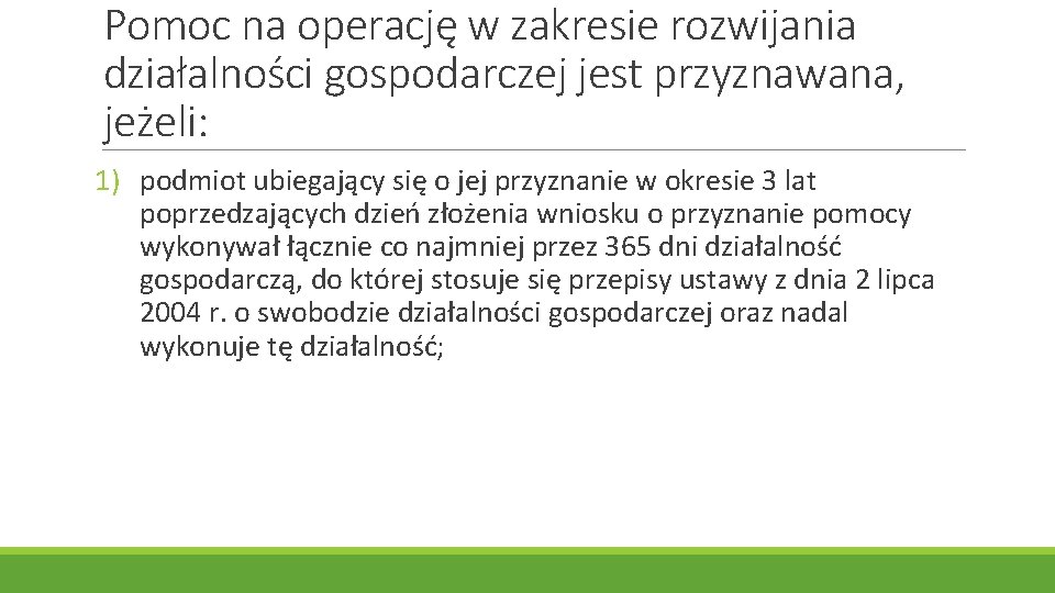 Pomoc na operację w zakresie rozwijania działalności gospodarczej jest przyznawana, jeżeli: 1) podmiot ubiegający