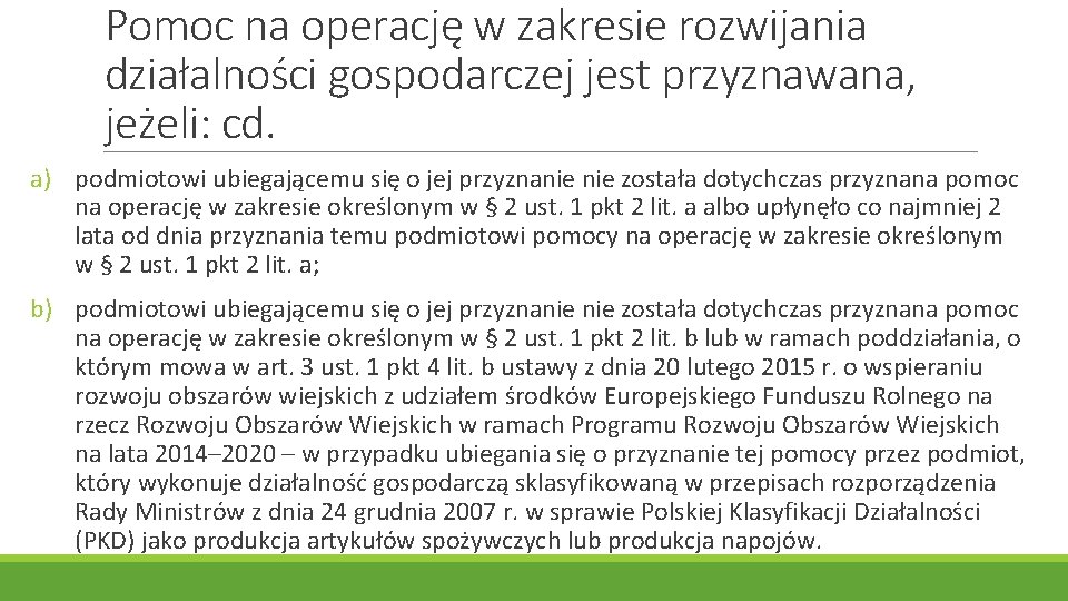 Pomoc na operację w zakresie rozwijania działalności gospodarczej jest przyznawana, jeżeli: cd. a) podmiotowi