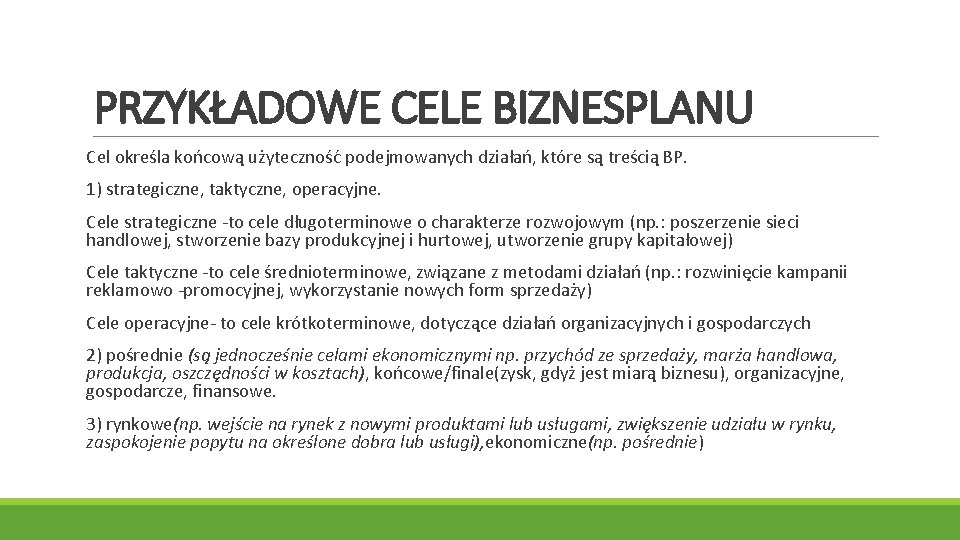 PRZYKŁADOWE CELE BIZNESPLANU Cel określa końcową użyteczność podejmowanych działań, które są treścią BP. 1)