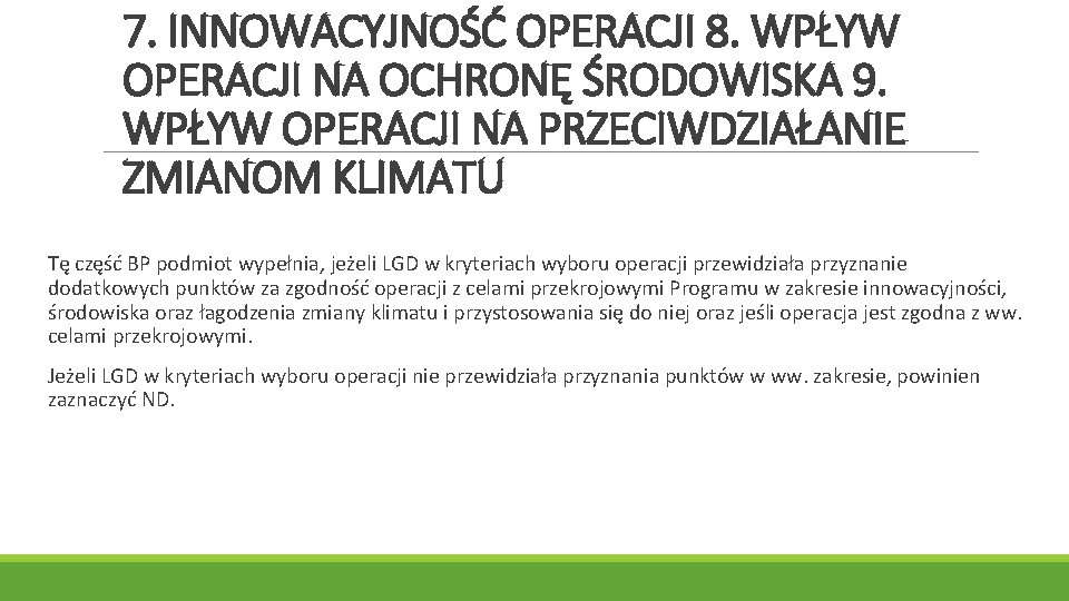 7. INNOWACYJNOŚĆ OPERACJI 8. WPŁYW OPERACJI NA OCHRONĘ ŚRODOWISKA 9. WPŁYW OPERACJI NA PRZECIWDZIAŁANIE