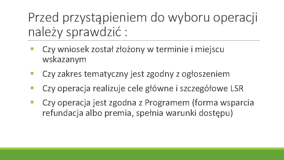 Przed przystąpieniem do wyboru operacji należy sprawdzić : § Czy wniosek został złożony w