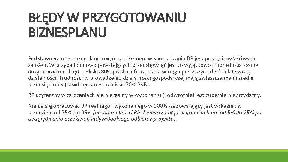 BŁĘDY W PRZYGOTOWANIU BIZNESPLANU Podstawowym i zarazem kluczowym problemem w sporządzaniu BP jest przyjęcie
