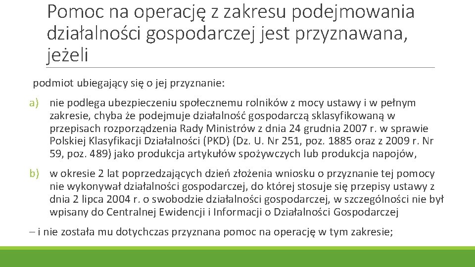 Pomoc na operację z zakresu podejmowania działalności gospodarczej jest przyznawana, jeżeli podmiot ubiegający się