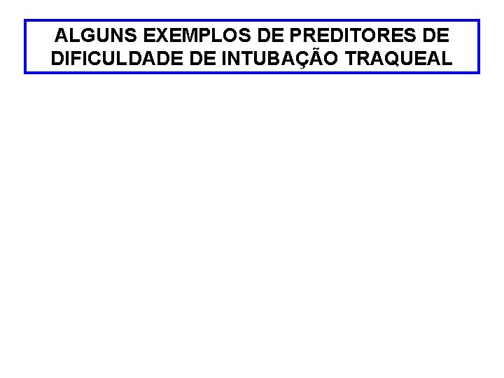 ALGUNS EXEMPLOS DE PREDITORES DE DIFICULDADE DE INTUBAÇÃO TRAQUEAL 