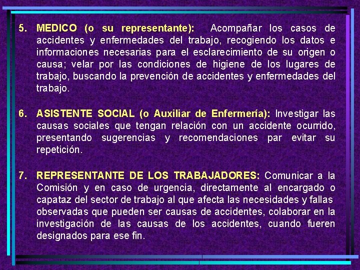 5. MEDICO (o su representante): Acompañar los casos de accidentes y enfermedades del trabajo,