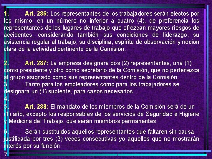 1. Art. 286: Los representantes de los trabajadores serán electos por los mismo, en